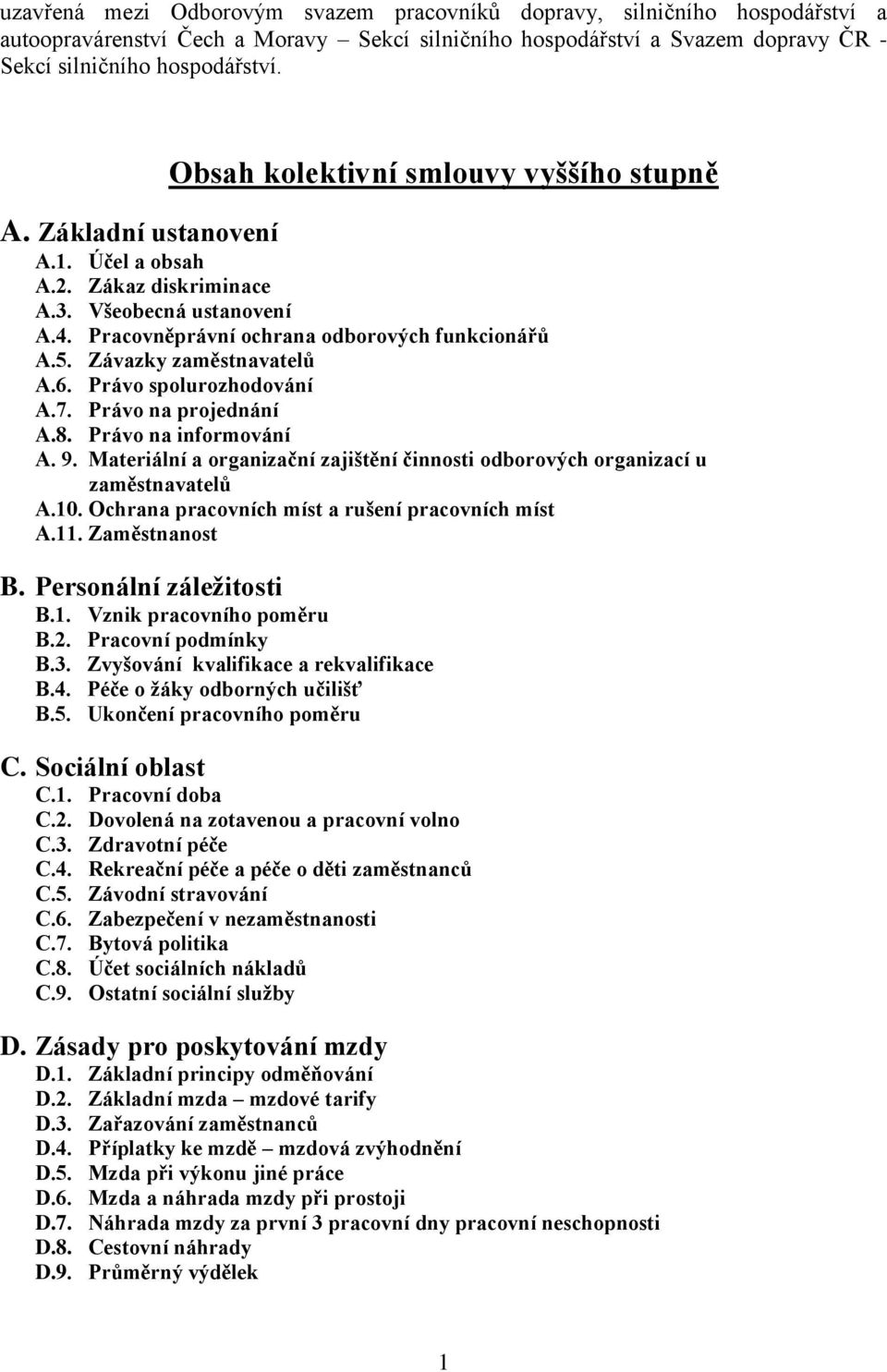 Závazky zaměstnavatelů A.6. Právo spolurozhodování A.7. Právo na projednání A.8. Právo na informování A. 9. Materiální a organizační zajištění činnosti odborových organizací u zaměstnavatelů A.10.