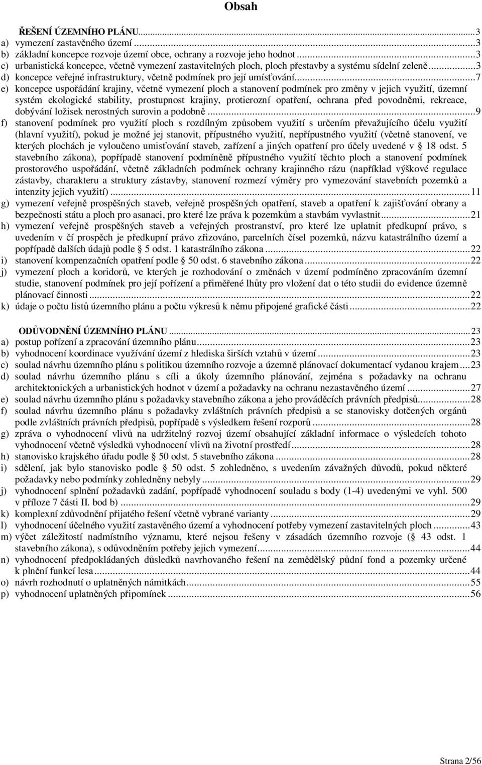 .. 7 e) koncepce uspo ádání krajiny, v etn vymezení ploch a stanovení podmínek pro zm ny v jejich využití, územní systém ekologické stability, prostupnost krajiny, protierozní opat ení, ochrana p ed