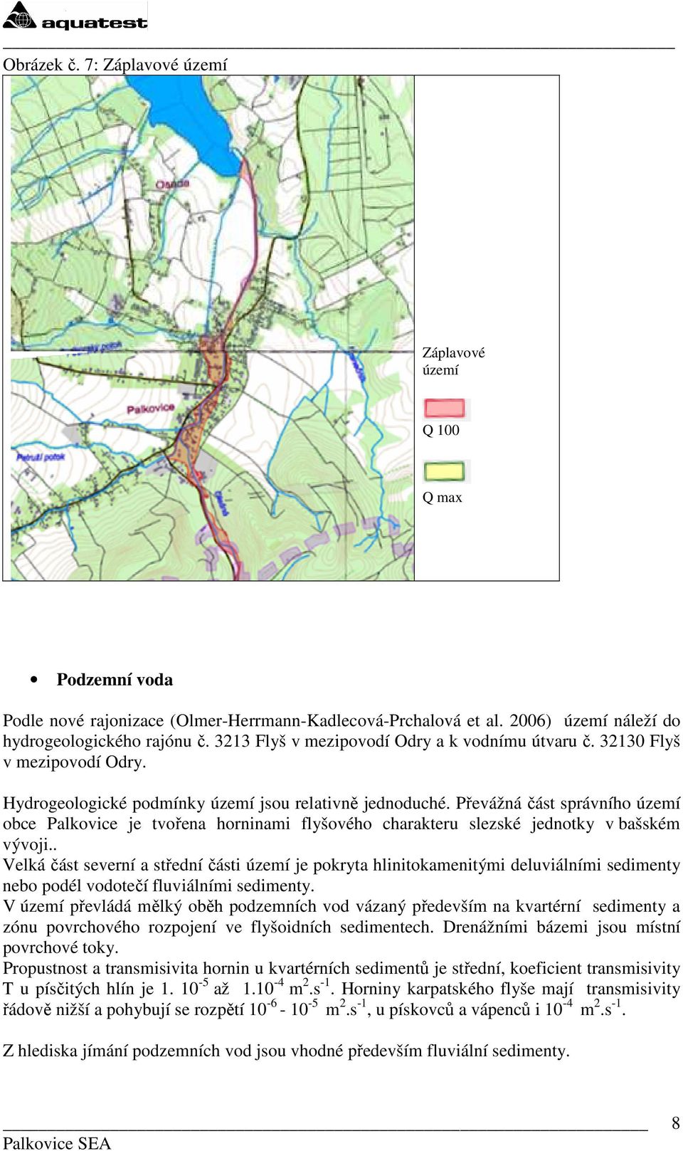 Převážná část správního území obce Palkovice je tvořena horninami flyšového charakteru slezské jednotky v bašském vývoji.