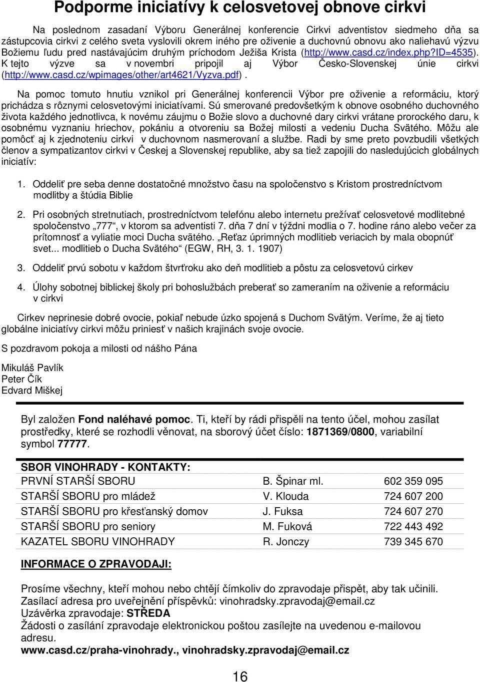 K tejto výzve sa v novembri pripojil aj Výbor Česko-Slovenskej únie cirkvi (http://www.casd.cz/wpimages/other/art4621/vyzva.pdf).