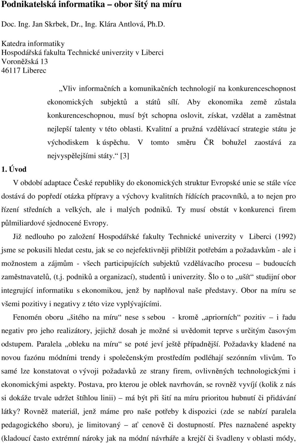 Aby ekonomika země zůstala konkurenceschopnou, musí být schopna oslovit, získat, vzdělat a zaměstnat nejlepší talenty v této oblasti.