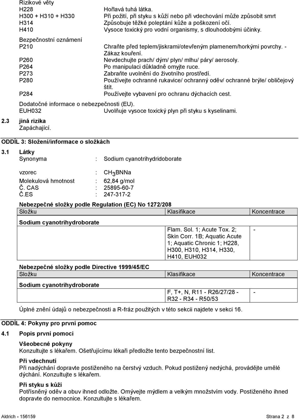 P260 Nevdechujte prach/ dým/ plyn/ mlhu/ páry/ aerosoly. P264 Po manipulaci důkladně omyjte ruce. P273 Zabraňte uvolnění do životního prostředí.