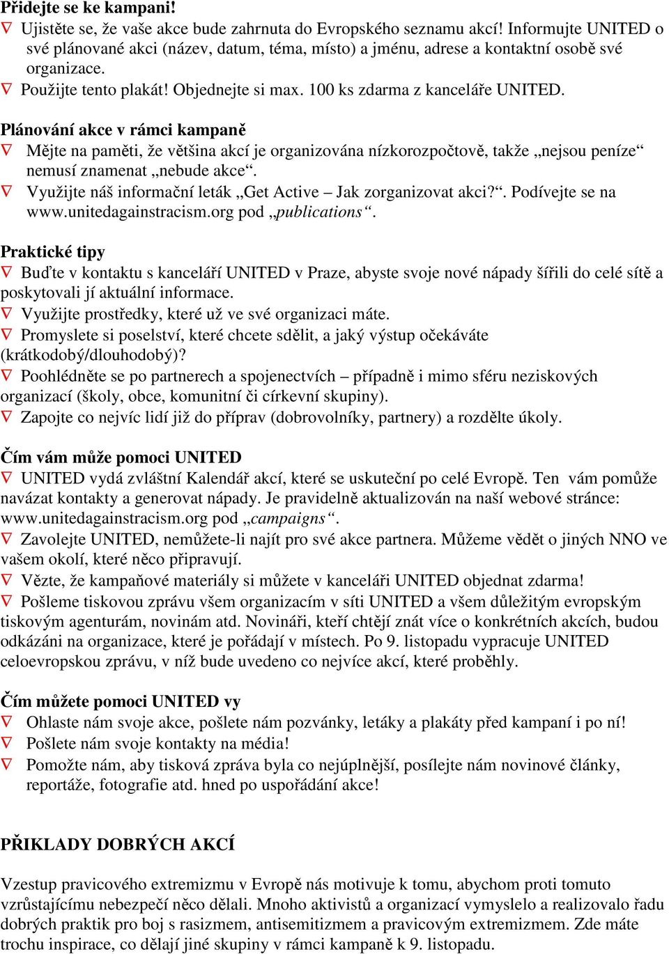 Plánování akce v rámci kampaně Mějte na paměti, že většina akcí je organizována nízkorozpočtově, takže nejsou peníze nemusí znamenat nebude akce.