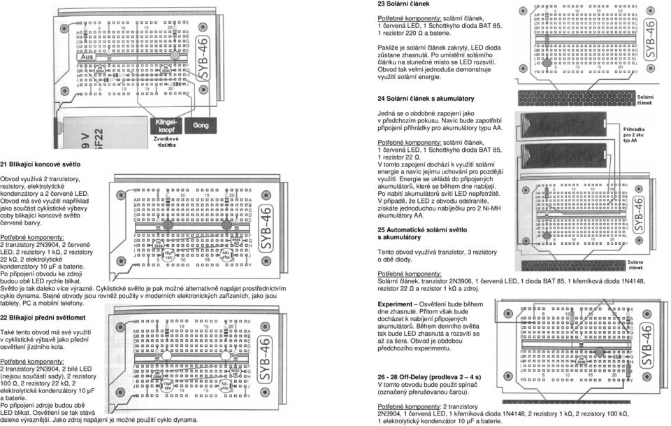 24 Solární článek s akumulátory Jedná se o obdobné zapojení jako v předchozím pokusu. Navíc bude zapotřebí připojení přihrádky pro akumulátory typu AA.