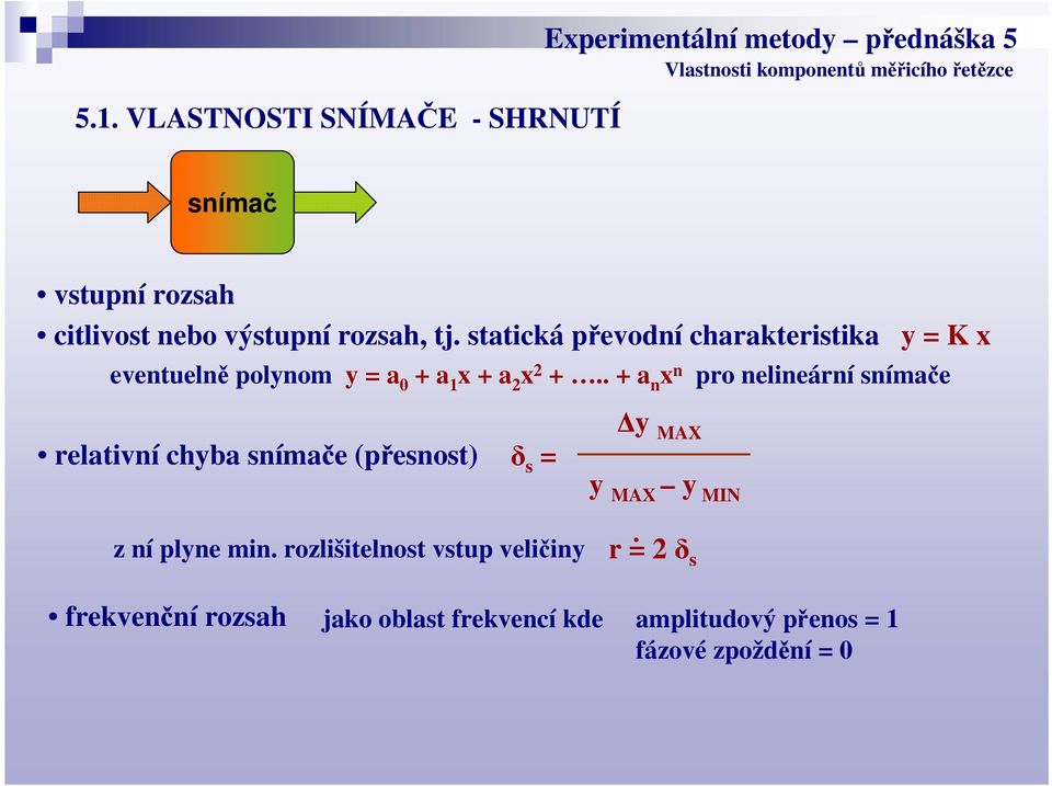 . + a n x n relativní chyba snímače (přesnost) δ s = z ní plyne min.