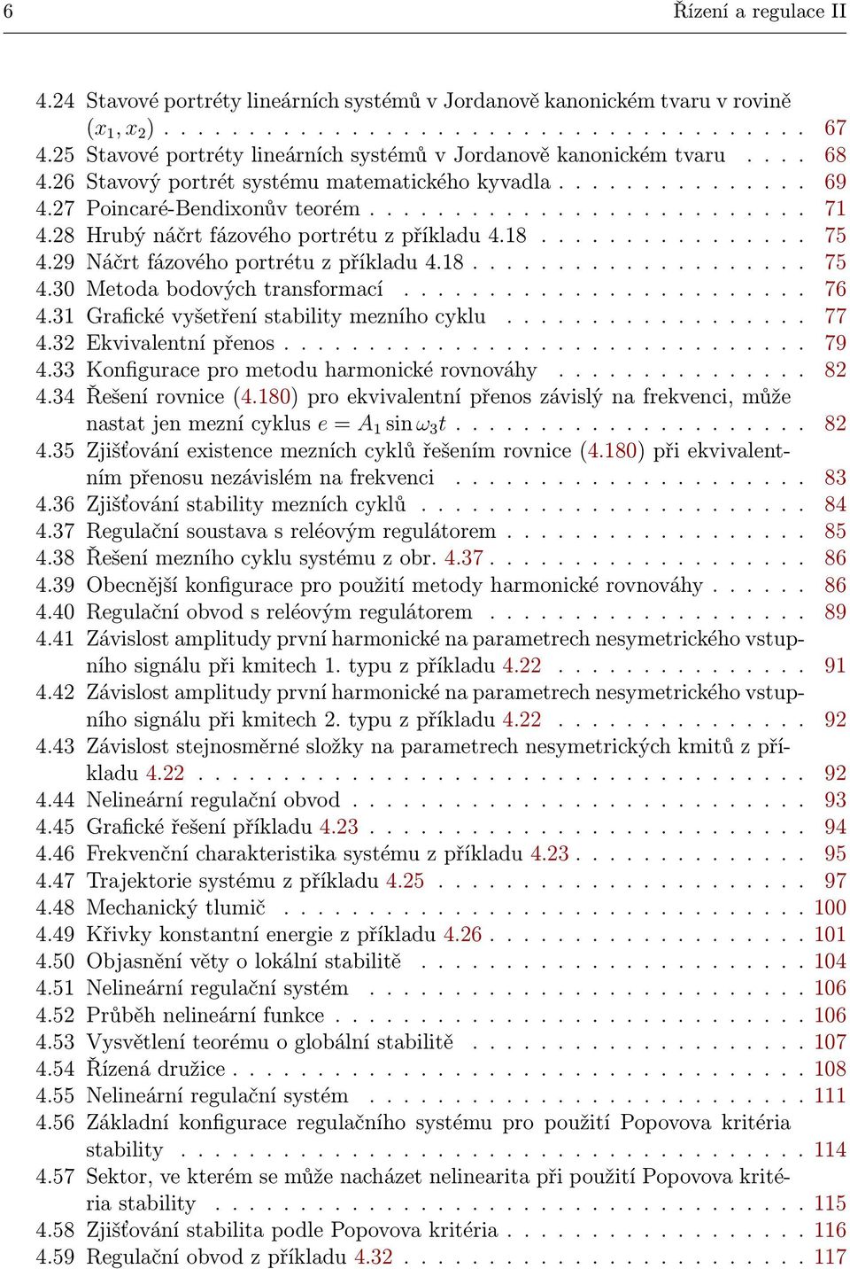 .. 76 4.31 Grafickévyšetřenístabilitymezníhocyklu... 77 4.32 Ekvivalentnípřenos... 79 4.33 Konfiguraceprometoduharmonickérovnováhy... 82 4.34 Řešení rovnice(4.