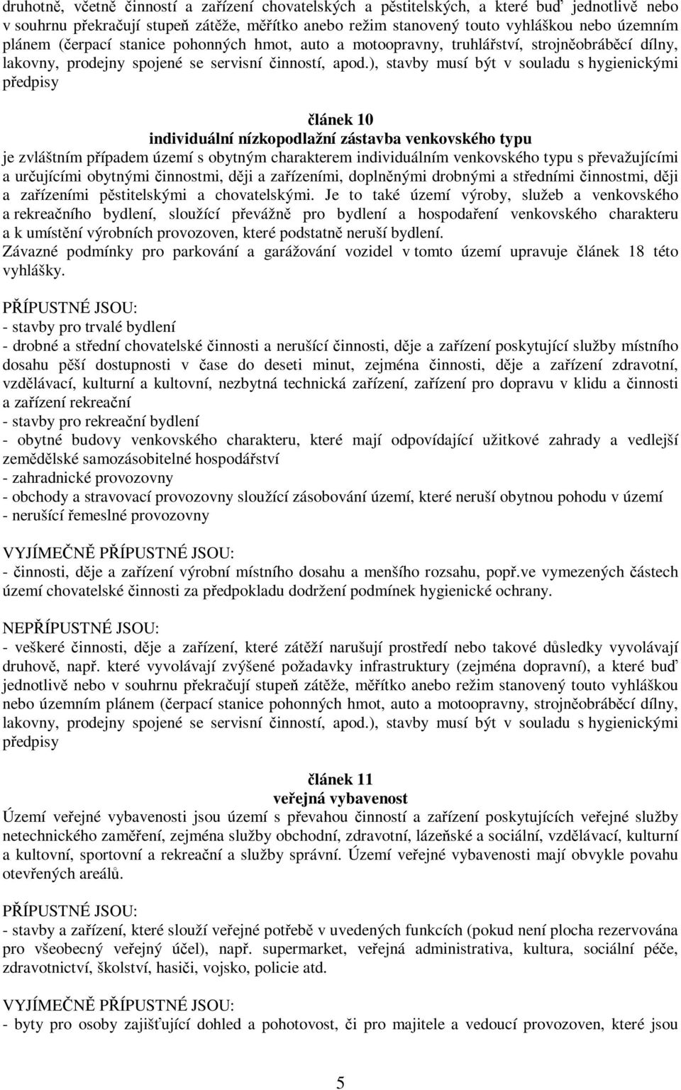 ), stavby musí být v souladu s hygienickými předpisy článek 10 individuální nízkopodlažní zástavba venkovského typu je zvláštním případem území s obytným charakterem individuálním venkovského typu s