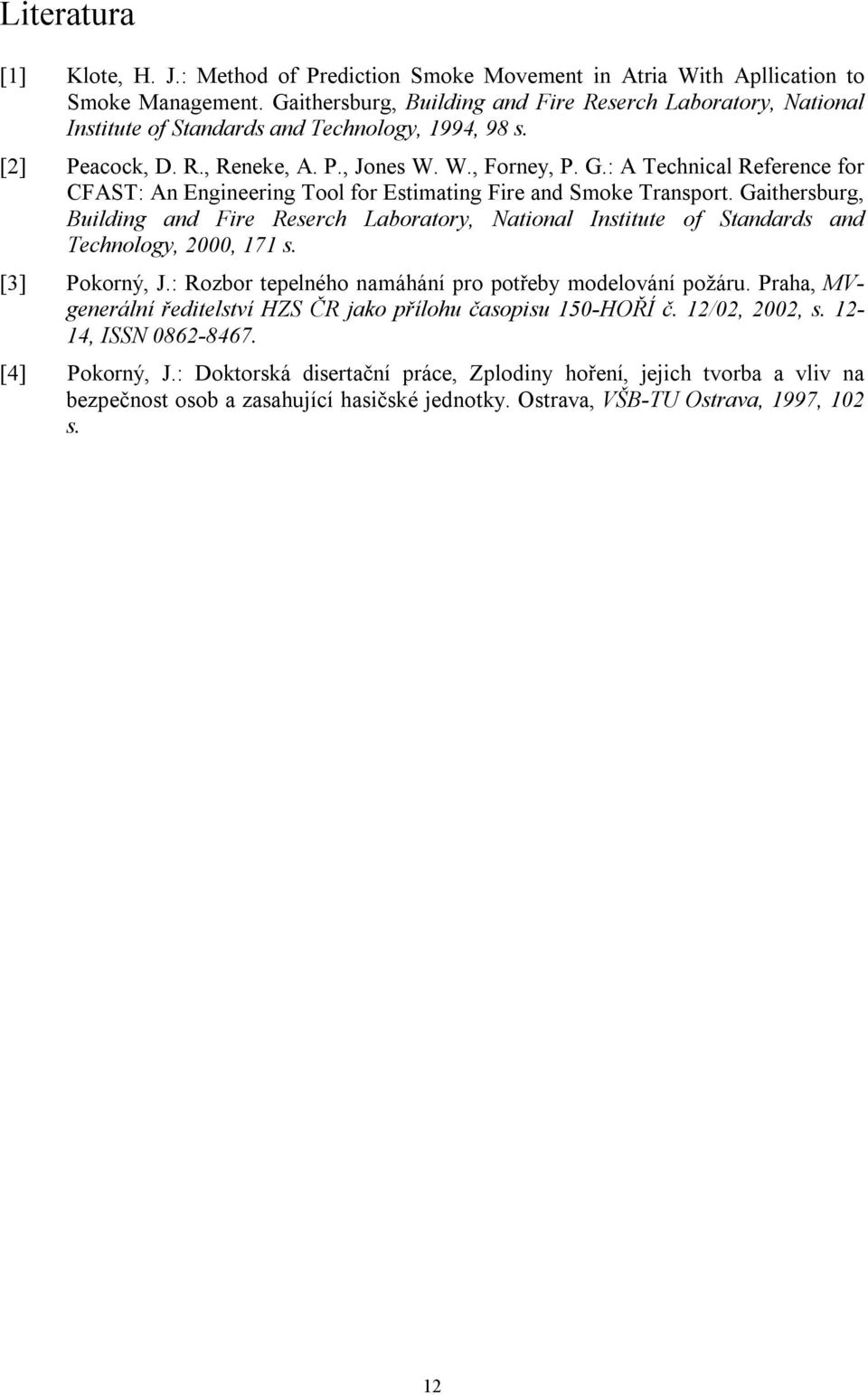 : A Technical Reference for CFAST: An Engineering Tool for Estimating Fire and Smoke Transport.