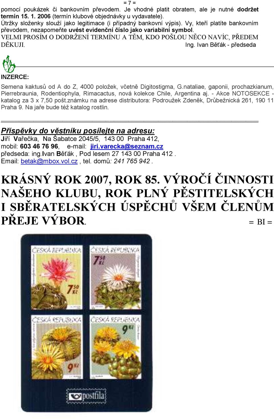 VELMI PROSÍM O DODRŢENÍ TERMÍNU A TĚM, KDO POŠLOU NĚCO NAVÍC, PŘEDEM DĚKUJI. Ing. Ivan Běťák - předseda INZERCE: Semena kaktusů od A do Z, 4000 položek, včetně Digitostigma, G.