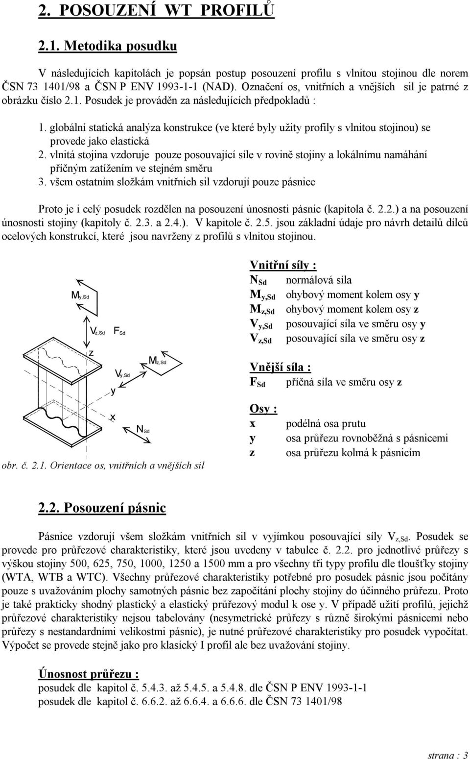 globální statická analýza konstrukce (ve které byly užity profily s vlnitou stojinou) se provede jako elastická 2.