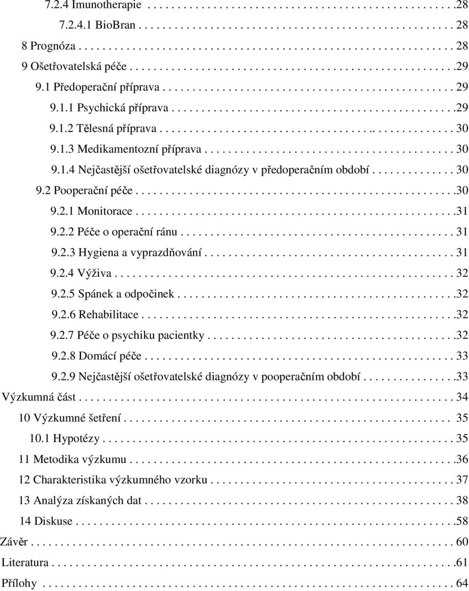 ................................................. 30 9.1.3 Medikamentozní příprava.......................................... 30 9.1.4 Nejčastější ošetřovatelské diagnózy v předoperačním období.............. 30 9.2 Pooperační péče.