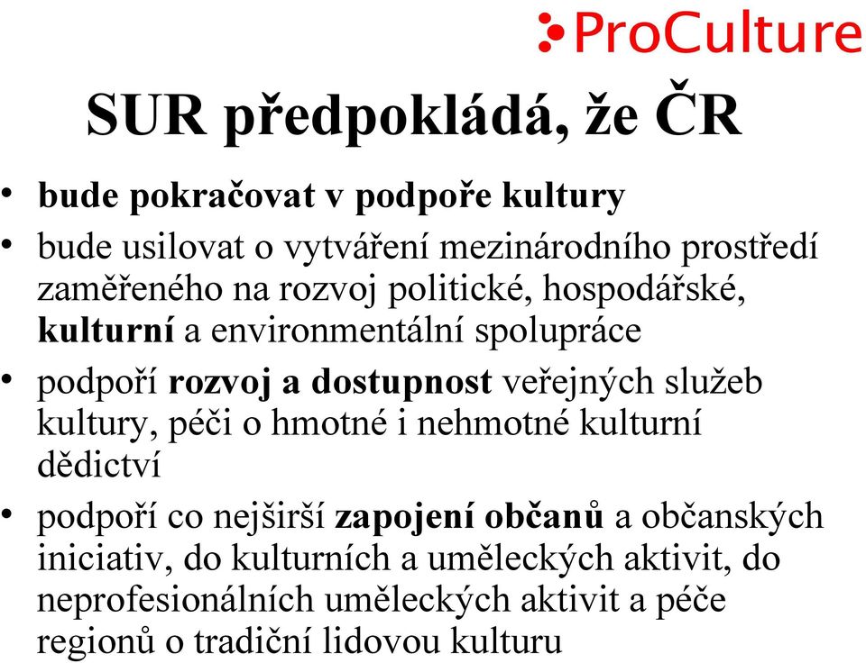 veřejných služeb kultury, péči o hmotné i nehmotné kulturní dědictví podpoří co nejširší zapojení občanů a