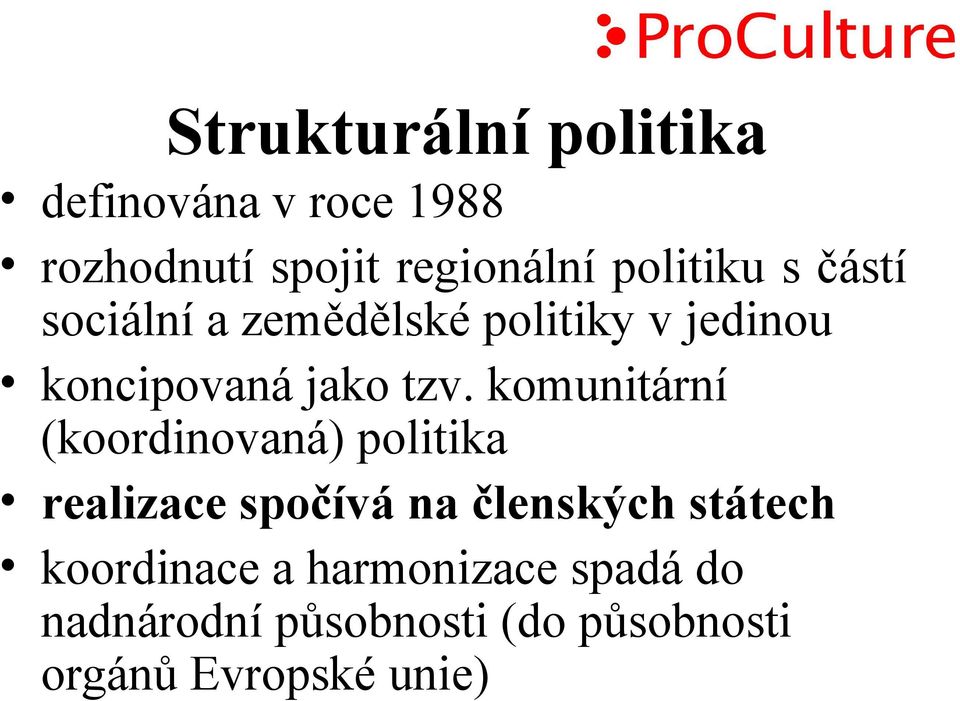 komunitární (koordinovaná) politika realizace spočívá na členských státech