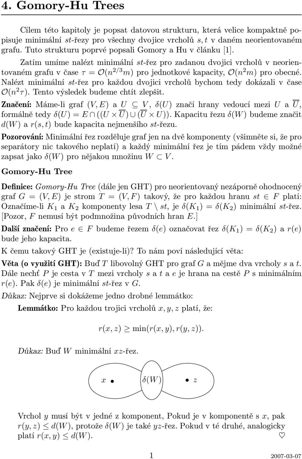 Naléz minimální -řez pro každou dvojici vrcholů bychom edy dokázali v čae O(n 2 τ).tenovýledekbudemechízlepši.