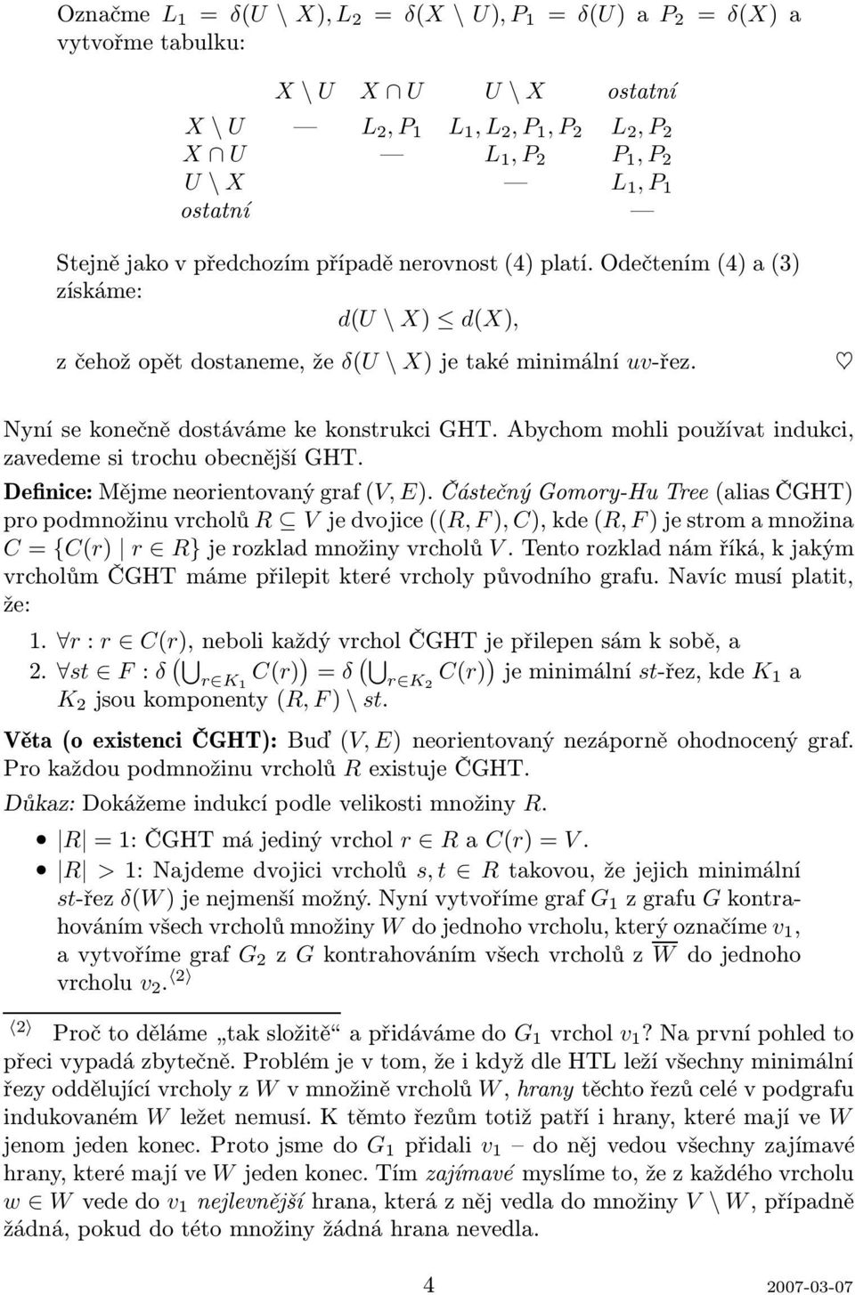 Abychom mohli používa indukci, zavedeme i rochu obecnější GHT. Definice: Mějme neorienovaný graf(v, E).