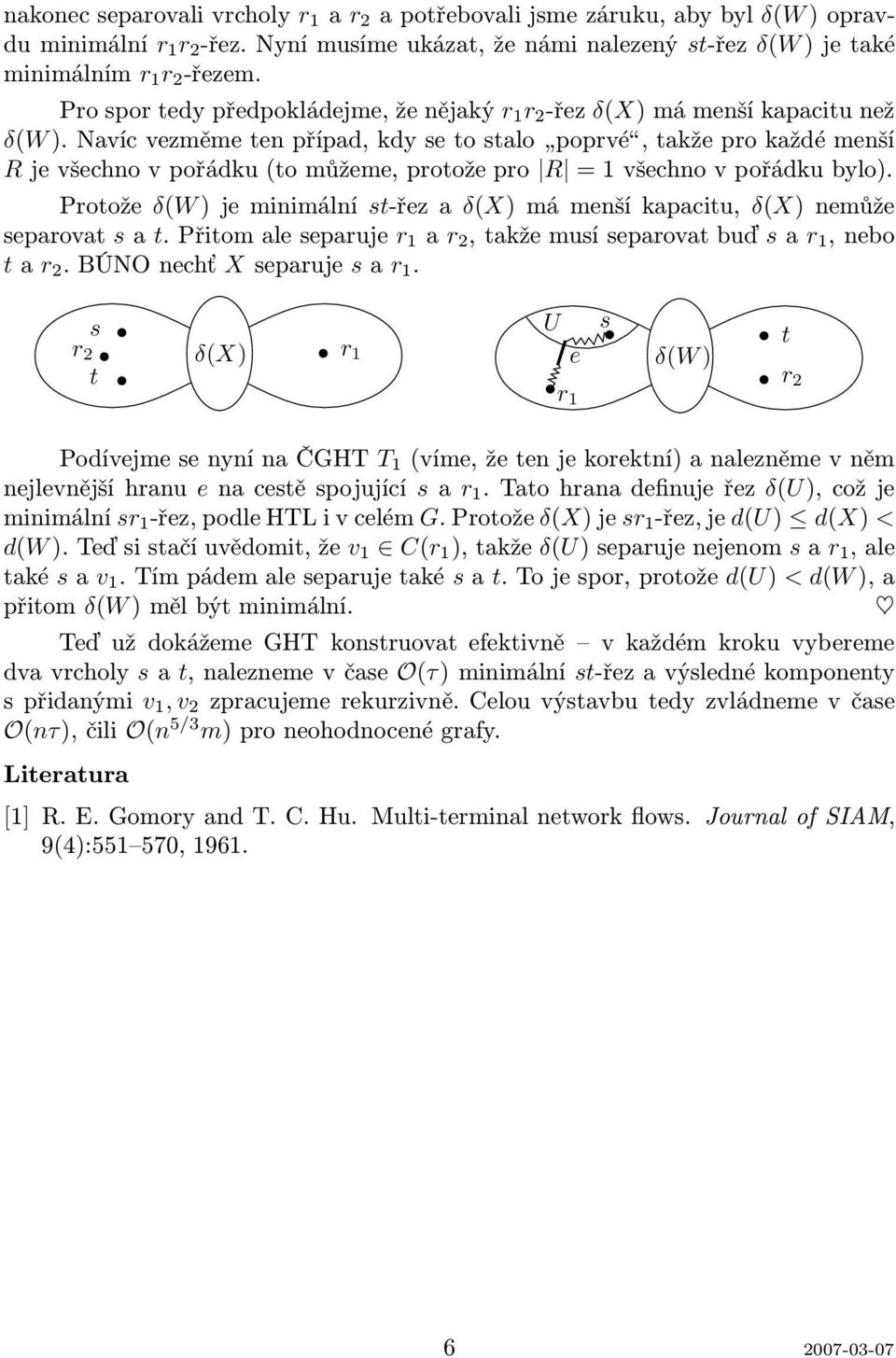 Proože δ(w)jeminimální -řezaδ(x)mámenšíkapaciu, δ(x)nemůže eparova a.přiomaleeparuje r 1 a r 2,akžemuíeparovabuď ar 1,nebo ar 2.BÚNOnechť Xeparuje ar 1.