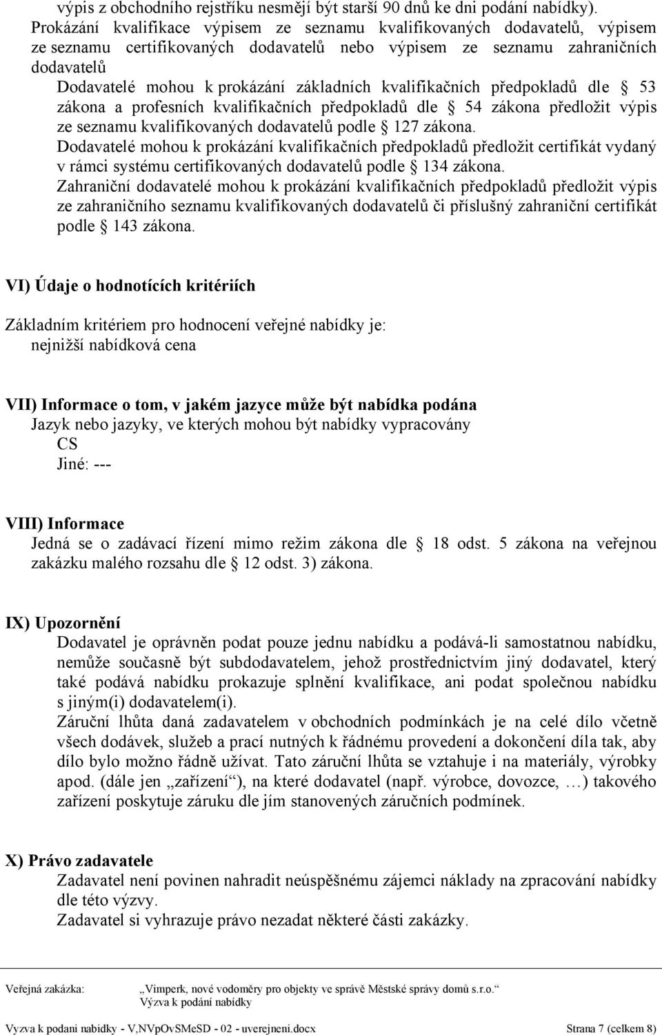 základních kvalifikačních předpokladů dle 53 zákona a profesních kvalifikačních předpokladů dle 54 zákona předložit výpis ze seznamu kvalifikovaných dodavatelů podle 127 zákona.