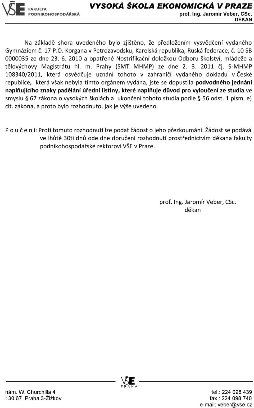 S-MHMP 108340/2011, která osvědčuje uznání tohoto v zahraničí vydaného dokladu v České republice, která však nebyla tímto orgánem vydána, jste se dopustila podvodného jednání naplňujícího znaky