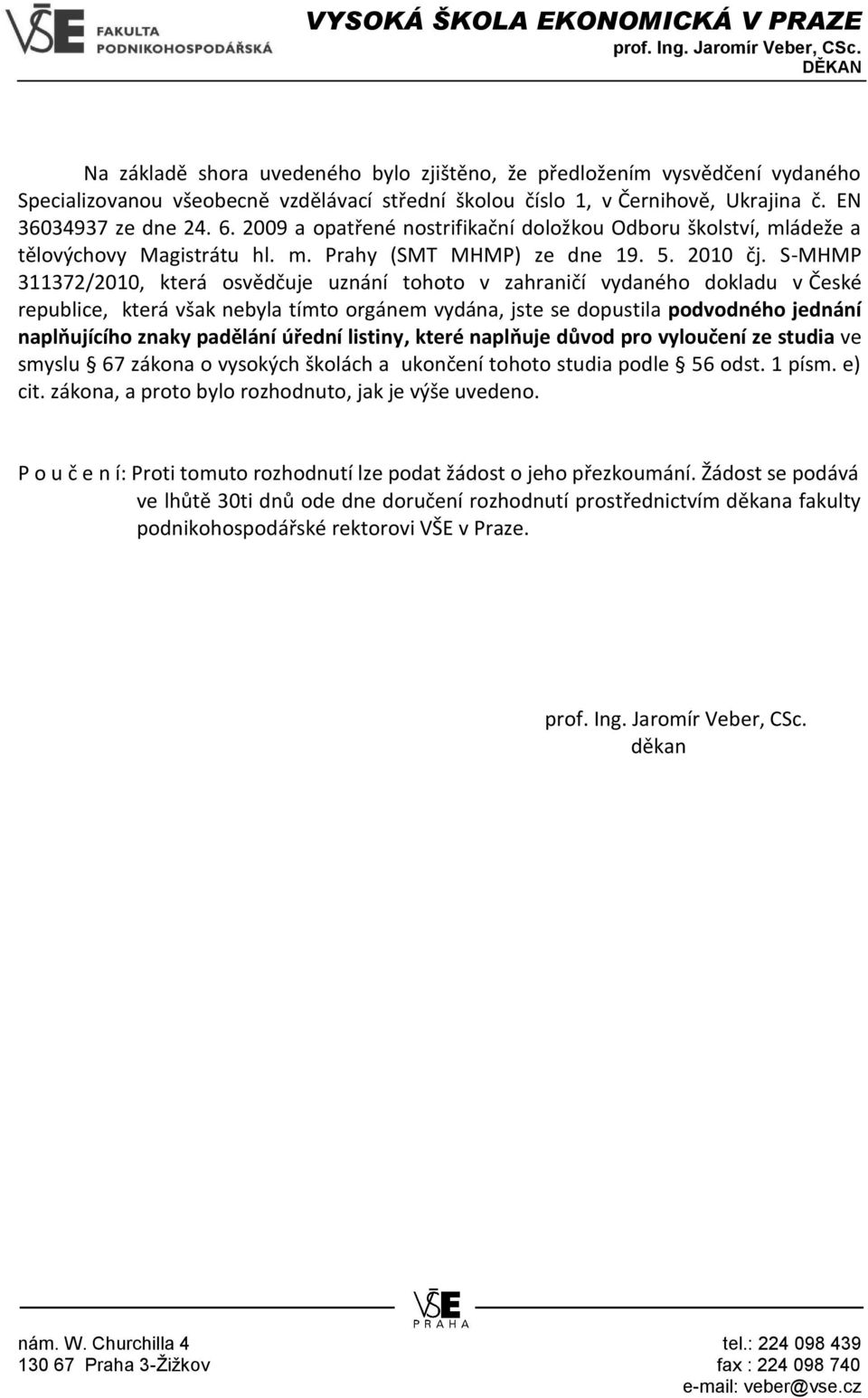 S-MHMP 311372/2010, která osvědčuje uznání tohoto v zahraničí vydaného dokladu v České republice, která však nebyla tímto orgánem vydána, jste se dopustila podvodného jednání naplňujícího znaky