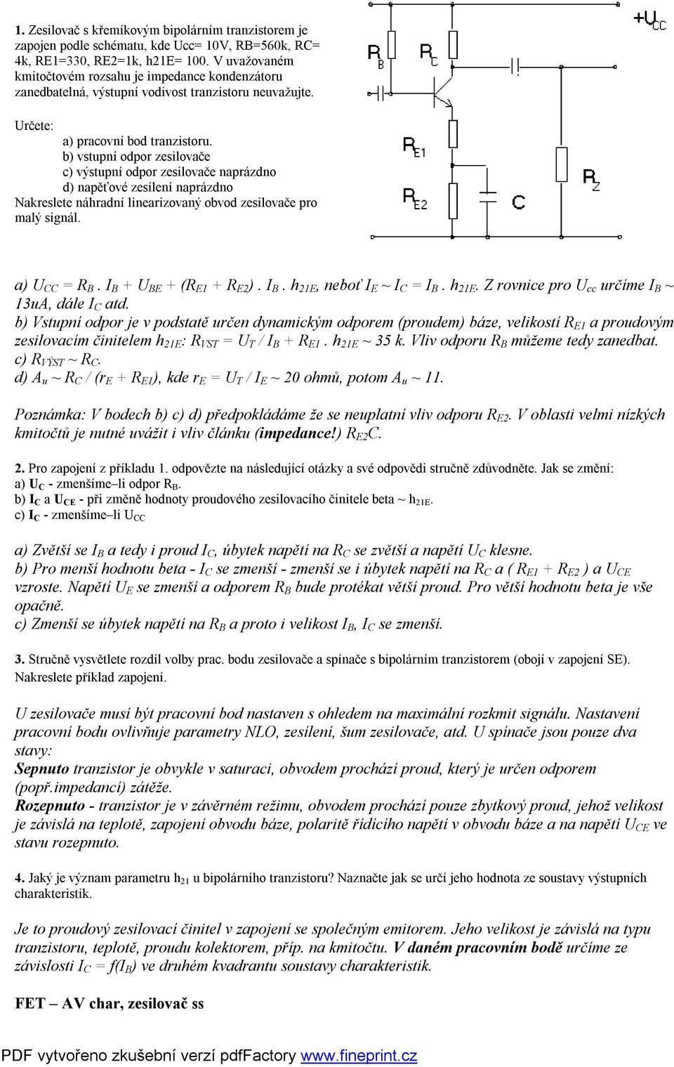 b) vstupní odpor zesilovače c) výstupní odpor zesilovače naprázdno d) napěťové zesílení naprázdno Nakreslete náhradní linearizovaný obvod zesilovače pro malý signál. a) U CC = R B.