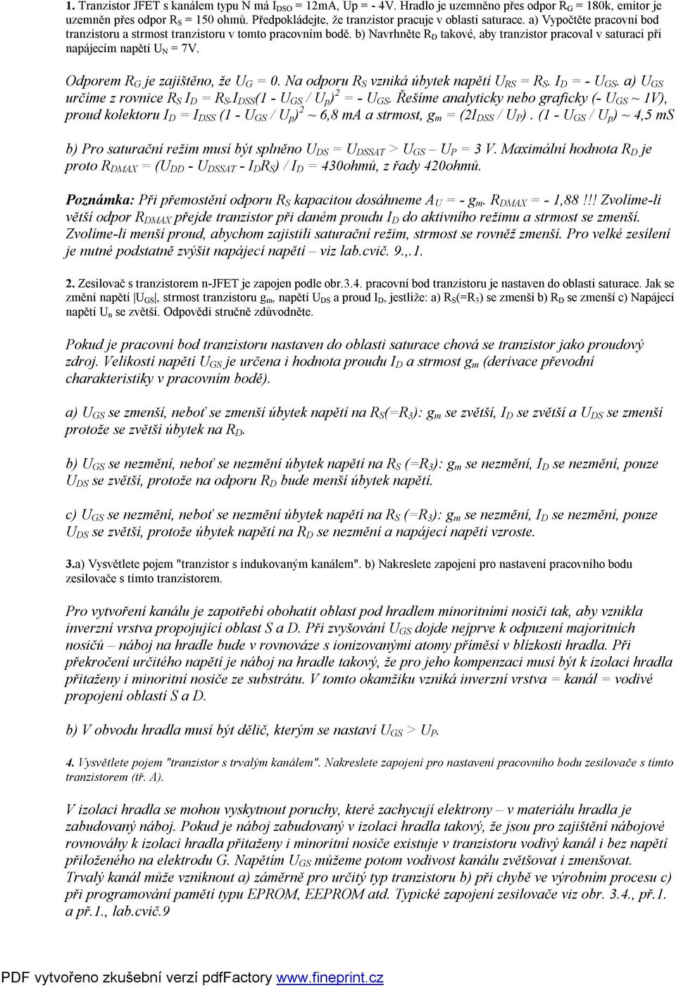 b) Navrhněte R D takové, aby tranzistor pracoval v saturaci při napájecím napětí U N = 7V. Odporem R G je zajištěno, že U G = 0. Na odporu R S vzniká úbytek napětí U RS = R S. I D = - U GS.