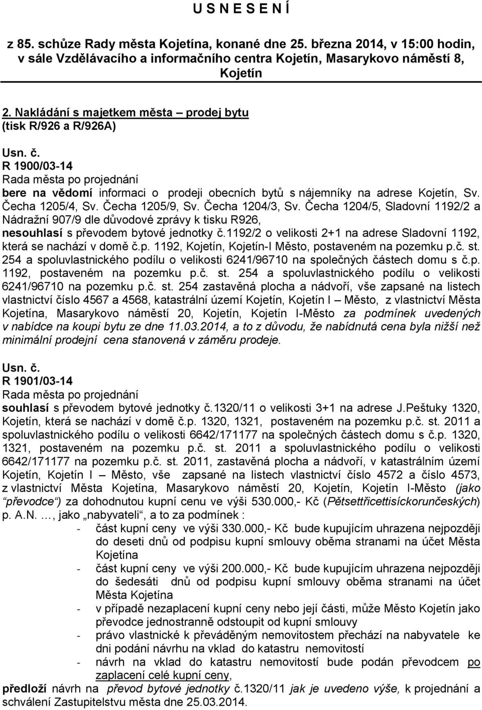 Čecha 1204/3, Sv. Čecha 1204/5, Sladovní 1192/2 a Nádražní 907/9 dle důvodové zprávy k tisku R926, nesouhlasí s převodem bytové jednotky č.