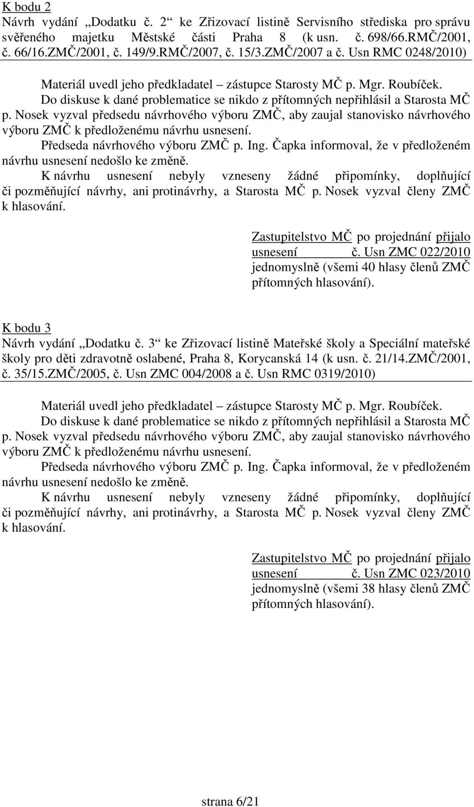 Usn ZMC 022/2010 jednomyslně (všemi 40 hlasy členů ZMČ K bodu 3 Návrh vydání Dodatku č.
