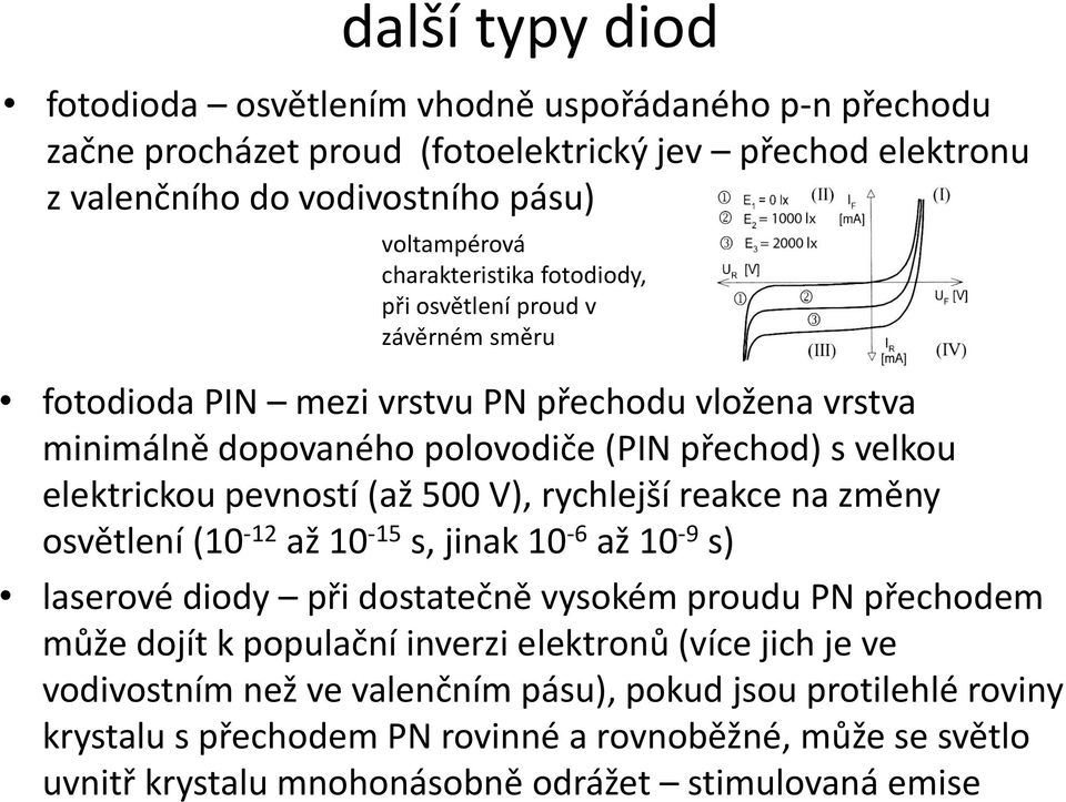 pevností (až 500 V), rychlejší reakce na změny osvětlení (10-12 až 10-15 s, jinak 10-6 až 10-9 s) laserové diody při dostatečně vysokém proudu PN přechodem může dojít k populační inverzi