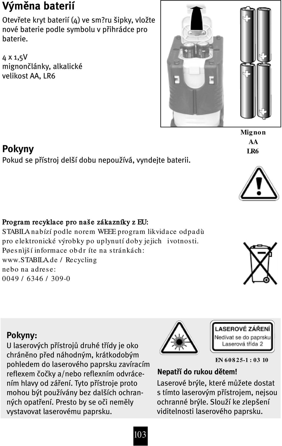 Mignon AA LR6 Program recyklace pro naše zákazníky z EU: STABILA nabízí podle norem WEEE program likvidace odpadù pro elektronické výrobky po uplynutí doby jejich ivotnosti.