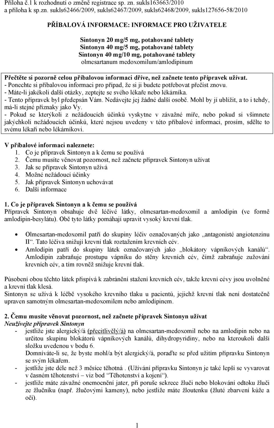 sukls62466/2009, sukls62467/2009, sukls62468/2009, sukls127656-58/2010 PŘÍBALOVÁ INFORMACE: INFORMACE PRO UŽIVATELE Sintonyn 20 mg/5 mg, potahované tablety Sintonyn 40 mg/5 mg, potahované tablety