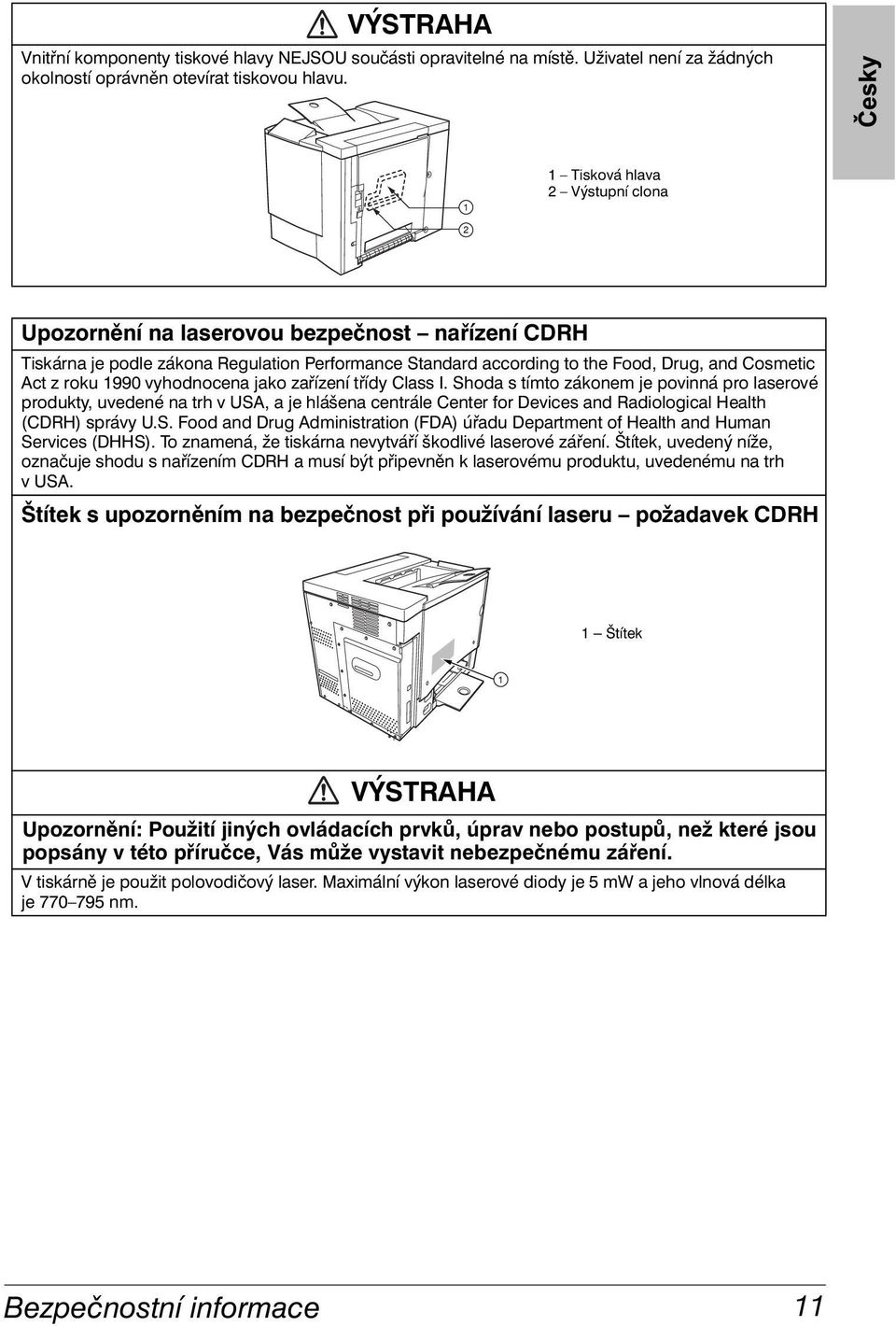 1990 vyhodnocena jako zařízení třídy Class I.