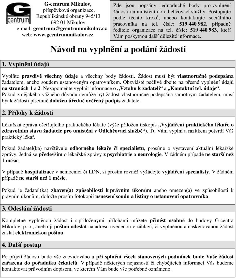 Obzvláště pečlivě dbejte na přesné vyplnění údajů na stranách 1 a 2. Nezapomeňte vyplnit informace o Vztahu k žadateli a Kontaktní tel. údaje.