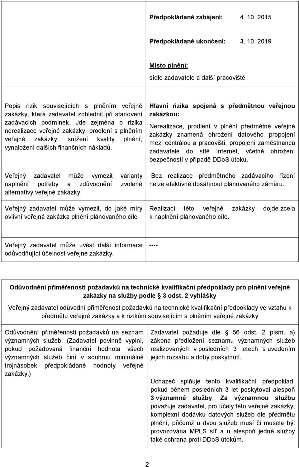 Veřejný zadavatel může vymezit varianty naplnění potřeby a zdůvodnění zvolené alternativy veřejné zakázky.