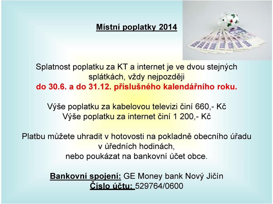 Výše poplatku za kabelovou televizi činí 660,- Kč Výše poplatku za internet činí 1 200,- Kč Platbu můžete