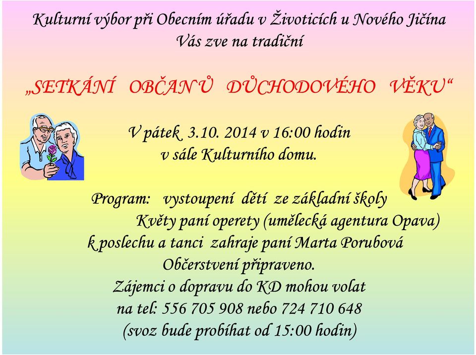 Program: vystoupení dětí ze základní školy Květy paní operety (umělecká agentura Opava) k poslechu a tanci
