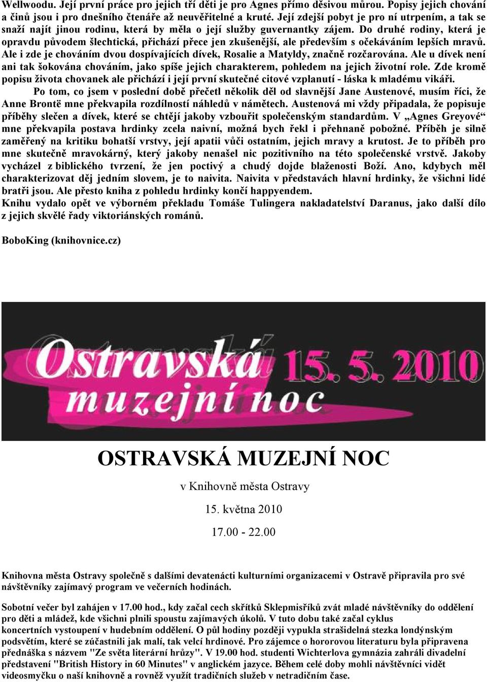 Do druhé rodiny, která je opravdu původem šlechtická, přichází přece jen zkušenější, ale především s očekáváním lepších mravů.