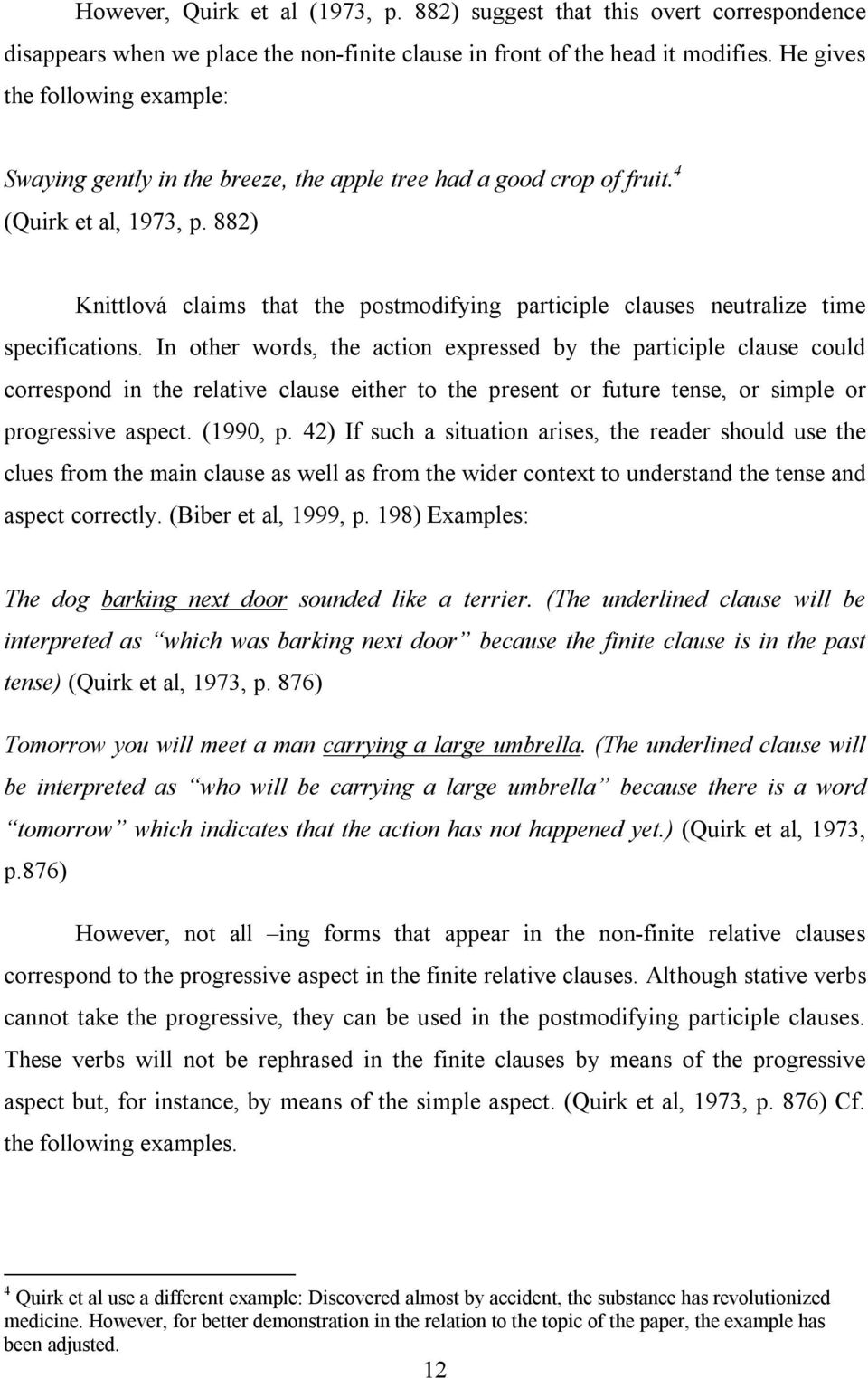 882) Knittlová claims that the postmodifying participle clauses neutralize time specifications.