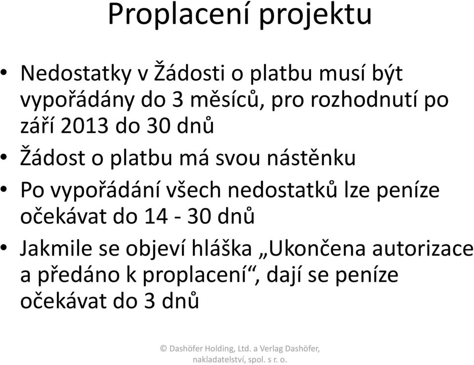 Po vypořádání všech nedostatků lze peníze očekávat do 14-30 dnů Jakmile se