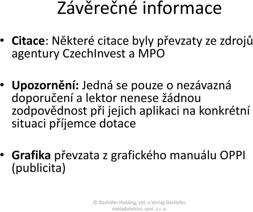 doporučení a lektor nenese žádnou zodpovědnost při jejich aplikaci na