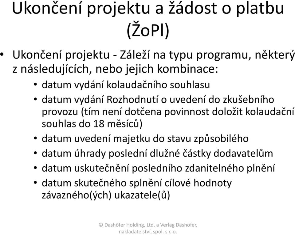 povinnost doložit kolaudační souhlas do 18 měsíců) datum uvedení majetku do stavu způsobilého datum úhrady poslední dlužné