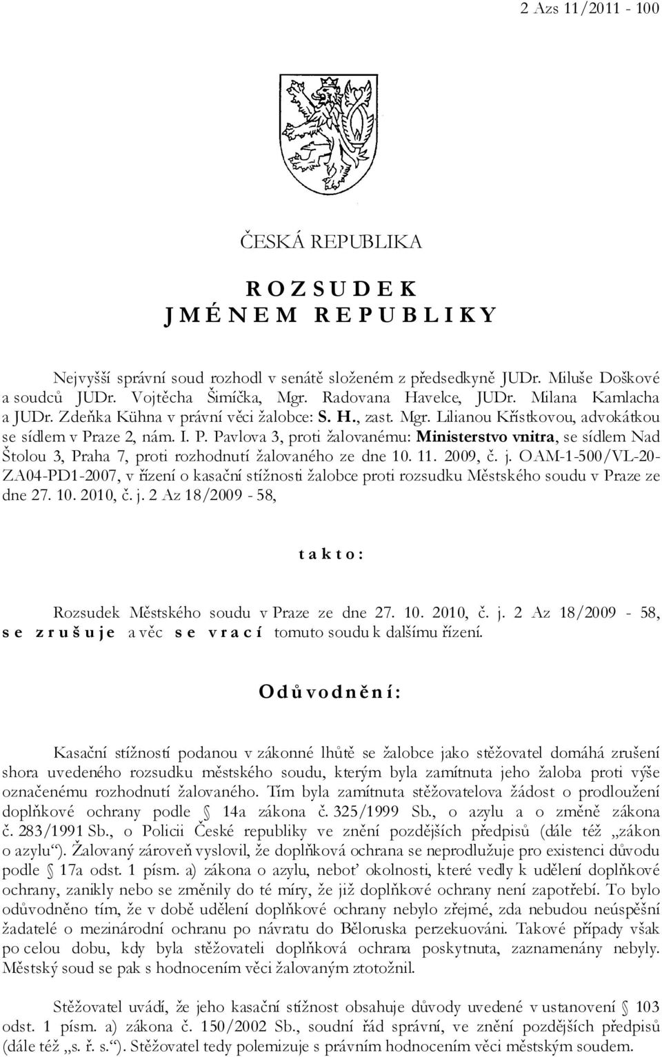 aze 2, nám. I. P. Pavlova 3, proti žalovanému: Ministerstvo vnitra, se sídlem Nad Štolou 3, Praha 7, proti rozhodnutí žalovaného ze dne 10. 11. 2009, č. j.