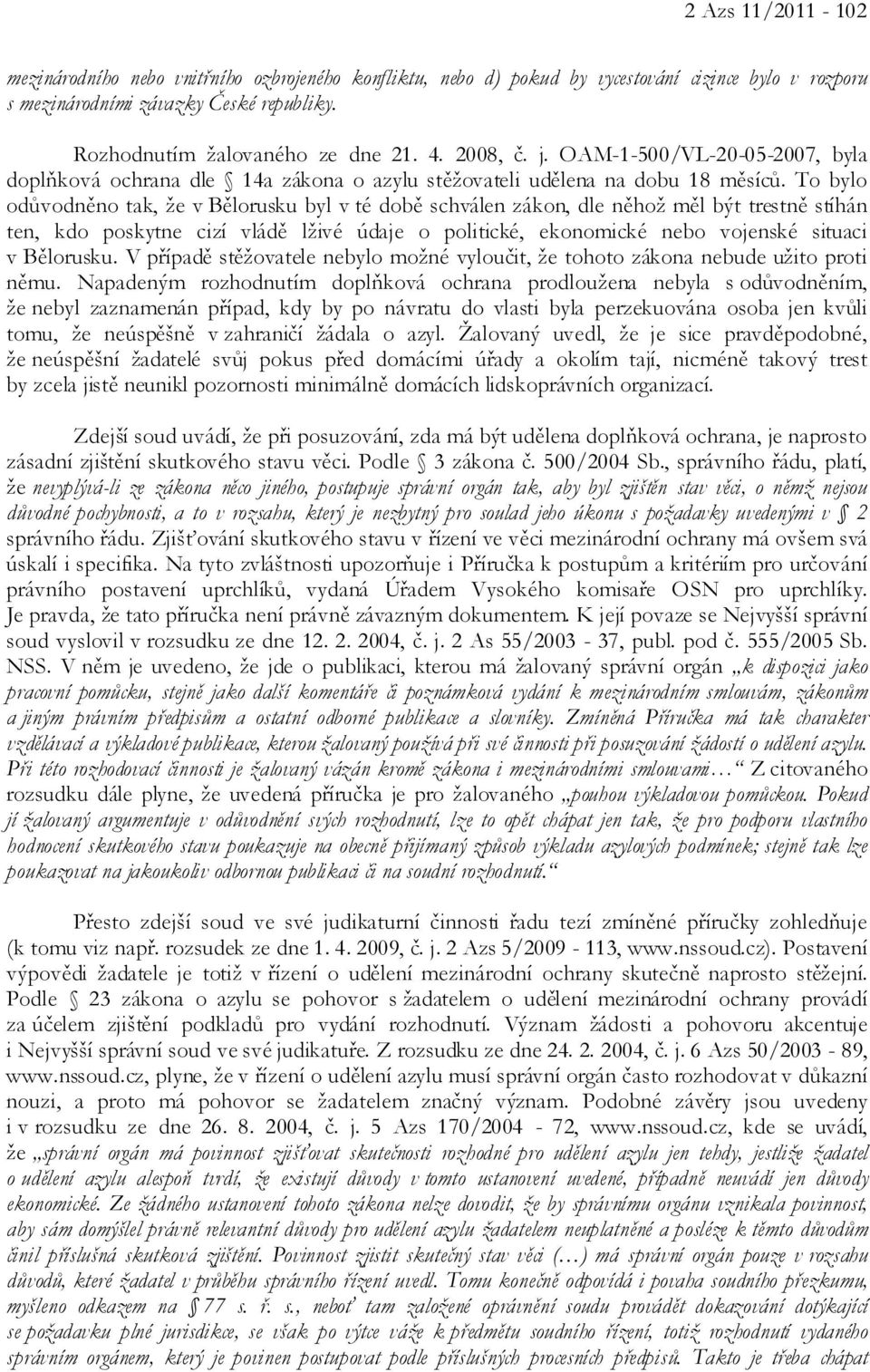 To bylo odůvodněno tak, že v Bělorusku byl v té době schválen zákon, dle něhož měl být trestně stíhán ten, kdo poskytne cizí vládě lživé údaje o politické, ekonomické nebo vojenské situaci v