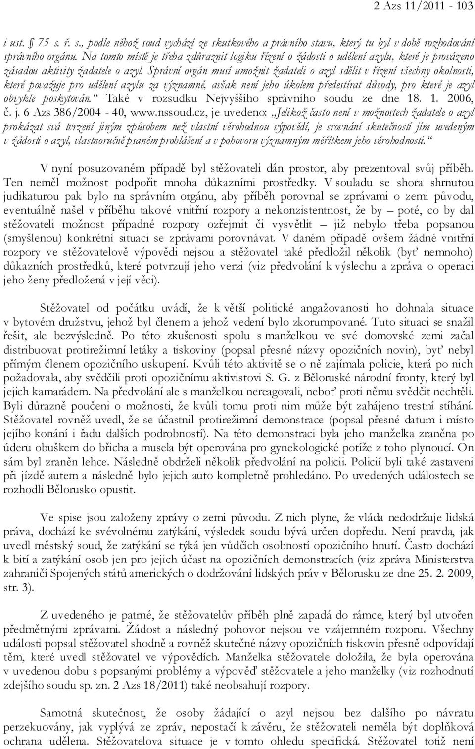 Správní orgán musí umožnit žadateli o azyl sdělit v řízení všechny okolnosti, které považuje pro udělení azylu za významné, avšak není jeho úkolem předestírat důvody, pro které je azyl obvykle