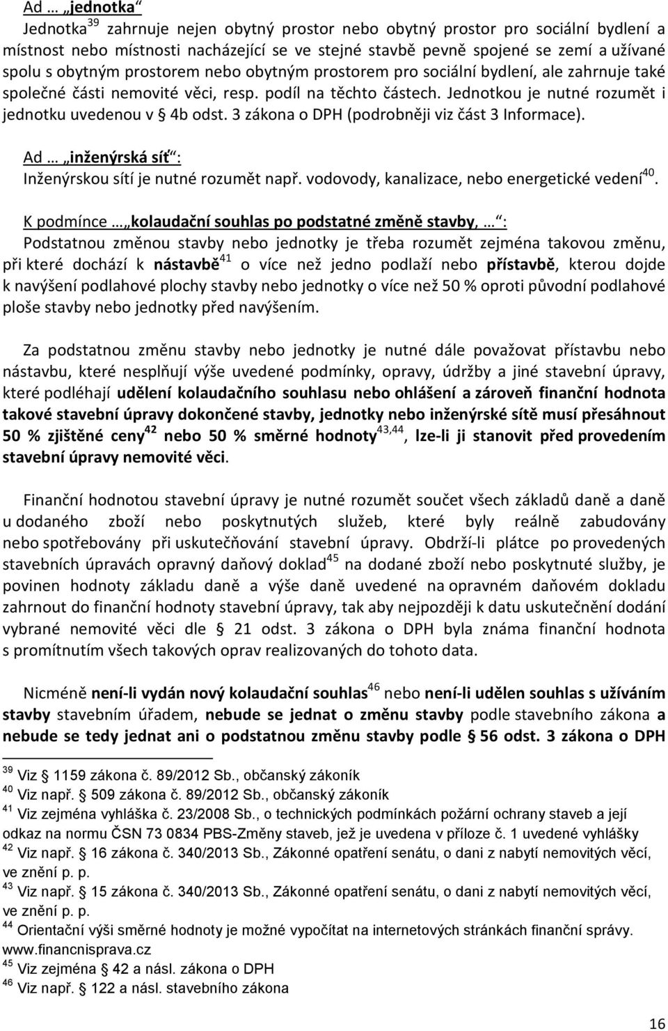 3 zákona o DPH (podrobněji viz část 3 Informace). Ad inženýrská síť : Inženýrskou sítí je nutné rozumět např. vodovody, kanalizace, nebo energetické vedení 40.