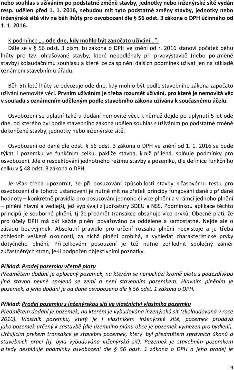 3 písm. b) zákona o DPH ve znění od r. 2016 stanoví počátek běhu lhůty pro tzv.