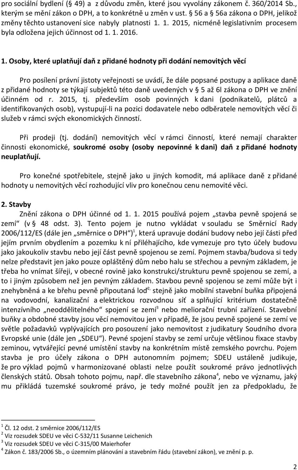 1. 2015, nicméně legislativním procesem byla odložena jejich účinnost od 1.