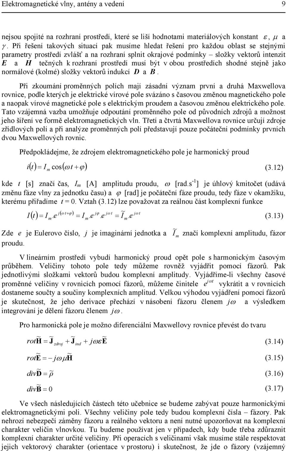 obou postředích shodné stejně jao nomálové (olmé) složy vetoů inducí D a B.