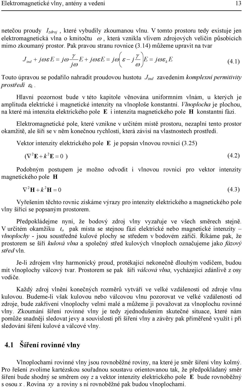 4) můžeme upavit na tva J ind γ γ + jω ε E jω E + jωε E jω ε j E jωε E jω ω (4.) Touto úpavou se podařilo nahadit poudovou hustotu J ind zavedením omplexní pemitivity postředí ε.