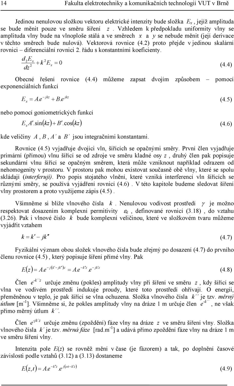 ) poto přejde v jedinou salání ovnici difeenciální ovnici. řádu s onstantními oeficienty. d Ex + E x dz (4.4) Obecné řešení ovnice (4.