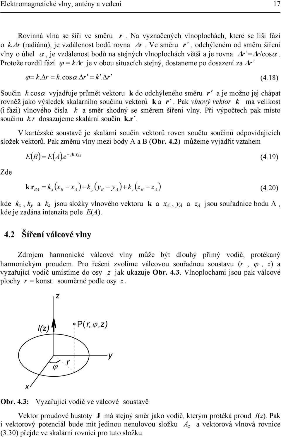 Δ.cosα. Δ. Δ (4.8) Součin.cosα vyjadřuje půmět vetou do odchýleného směu a je možno jej chápat ovněž jao výslede saláního součinu vetoů a.